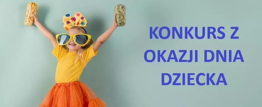 Konkurs: Wyjątkowe prezenty na Dzień Dziecka!