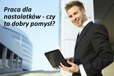 Praca dla nastolatków - czy to dobry pomysł?