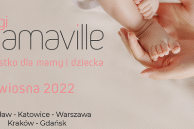 Mamo nie może Cię TAM zabraknąć: Targi Mamaville na wiosnę 2022!